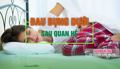 Bị đau bụng dưới sau khi quan hệ Bị đau bụng dưới sau khi quan hệ