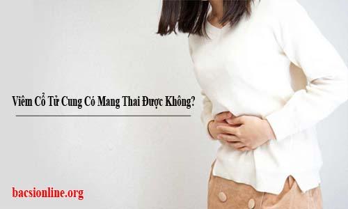 Bị viêm cổ tử cung có mang thai không