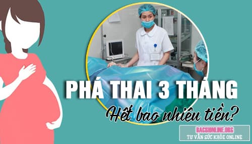 Phá thai 3 tháng hết bao nhiêu tiền?