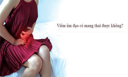 viêm âm đạo có mang thai được không?