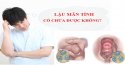 Bị lậu mãn tính có chữa khỏi được không?