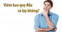 Viêm bao quy đầu có lây không? Lây qua đường nào?