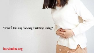 Viêm cổ tử cung có mang thai được không?