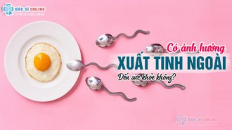 Xuất tinh ngoài có ảnh hưởng đến sức khỏe không?