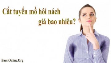 Cắt tuyến mồ hôi nách bao nhiêu tiền? Cắt ở đâu hiệu quả