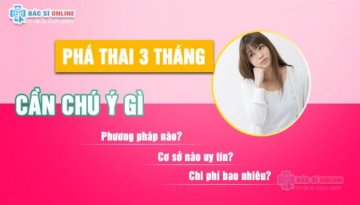 Phá thai 3 tháng cần chú ý gì?