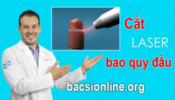 Cách cắt bao quy đầu bằng laser như thế nào? (Xem để biết)