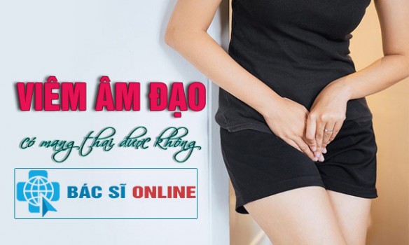 Bị viêm âm đạo có mang thai được không?