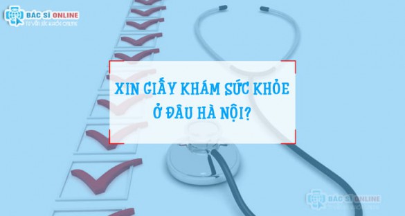 Xin giấy khám sức khỏe: xin giấy khám sức khỏe ở đâu Hà Nội?